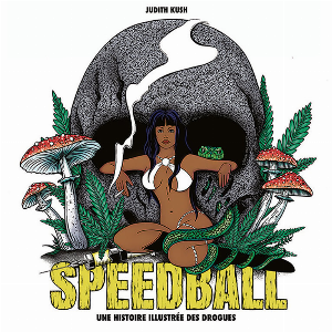 Judith Kush – Speedball, Une  Histoire Illustrée Des Drogues