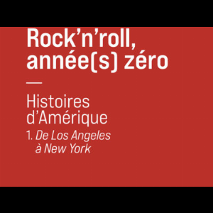Cédric Rassat – Rock'n'roll, Année(S) Zéro, 1- "De Los Angeles À New York"