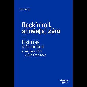 Cédric Rassat – Rock'n'roll, Année(S) Zéro, 2- "De New York À San Francisco