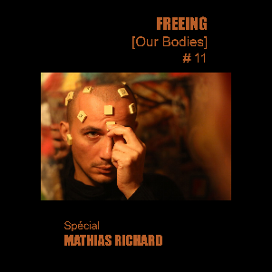 Mathias Richard – Freeing (Our Bodies) N° 11 – Spécial Mathias Richard