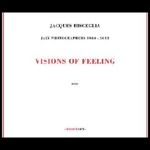 Jacques Bisceglia (Jazz Photographers 1940-2013) – Visions Of Feeling