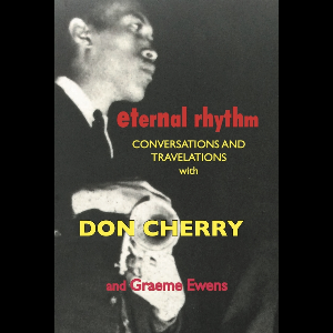 Graeme Ewens – Eternal Rhythm: The Don Cherry Tapes And Travelations (Us Edition)