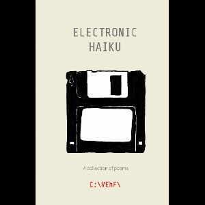C:∖Vehf∖ – Electronic Haiku: A Collection Of Poems