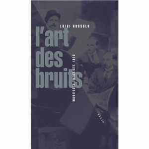 Luigi Russolo – L'art Des Bruits
