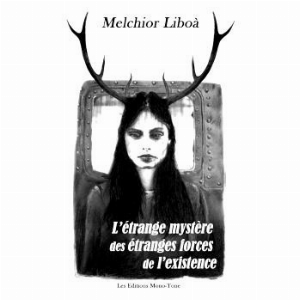 Melchior Liboa – L'etrange Mystère Des Étranges Forces De L'existence