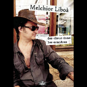 Melchior Liboà – Des Clous Dans Les Ornières