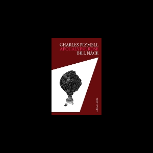 Charles Plymell - Bill Nace – Apocalypse Rose