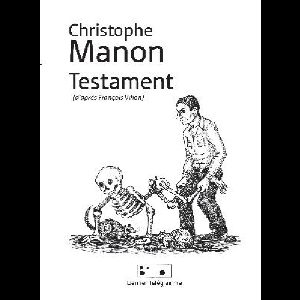 Christophe Manon – Testament (D'après François Villon)