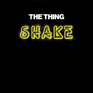 The Thing – Shake