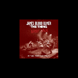 James Blood Ulmer With The Thing – Baby Talk