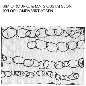 Jim O'rourke & Mats Gustafsson – Xylophonen Virtuosen
