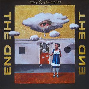 The End – Why Do You Mourn