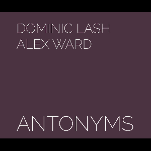 Dominic Lash / Alex Ward – Antonyms