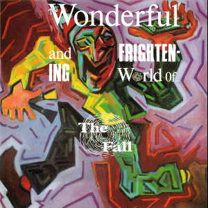 The Fall – The Wonderful And Frightening World Of...