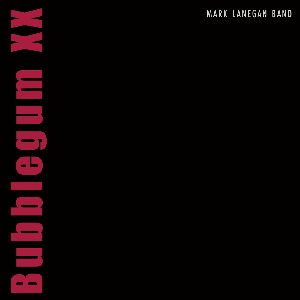 Mark Lanegan Band – Bubblegum Xx
