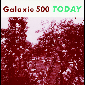 Galaxie 500 – Today