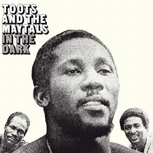 Toots And The Maytals – In The Dark