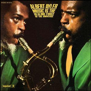 Albert Ayler – Music Is The Healing Force Of The Universe
