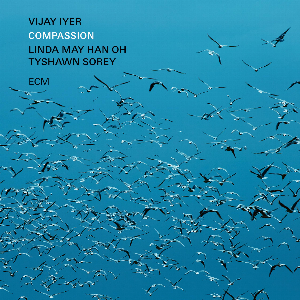 Vijay Iyer, Linda May Han Oh, Tyshawn Sorey – Compassion