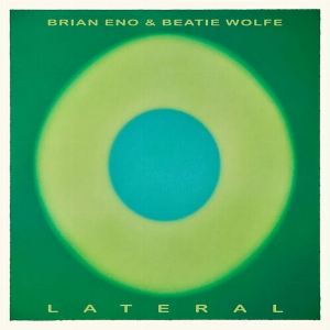 Brian Eno & Beatie Wolfe – Lateral