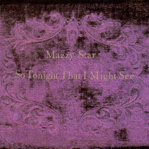 Mazzy Star – So Tonight That I Might See