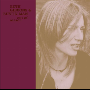 Beth Gibbons & Rustin Man – Out Of Season