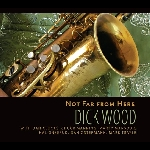 Dick Wood – Not Far From Here