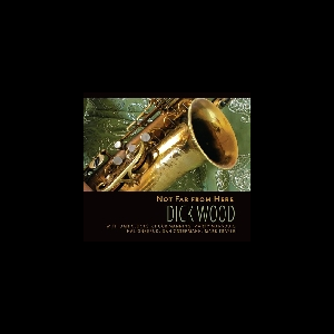Dick Wood – Not Far From Here