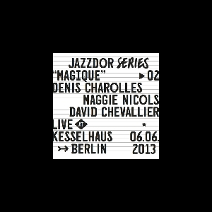 Denis Charolles - Maggie Nicols - David Chevalier – Magique (Live At Kesselhaus, Berlin)