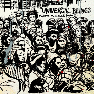 Makaya Mccraven – Universal Beings (Ia11 Edition)
