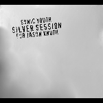 Sonic Youth – Silver Sessions For Jason Knuth