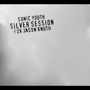 Sonic Youth – Silver Sessions For Jason Knuth