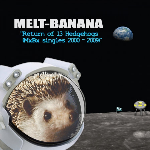 Melt-Banana – Return Of 1 3 Hedgehogs (Mxbx Singles 2000-2009)