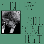 Bill Fay – Still Some Light: Part 2