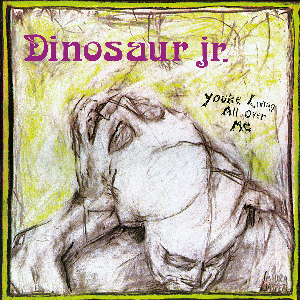 Dinosaur Jr. – You're Living All Over Me