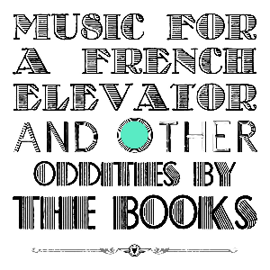 The Books – Musicfor A French Elevator And Other Oddities