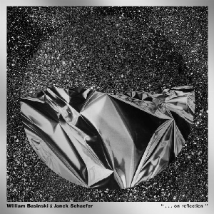 William Basinski & Janek Schaefer – ". . . On Reflection"