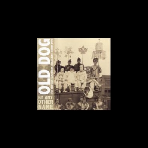 Old Dog – By Any Other Name