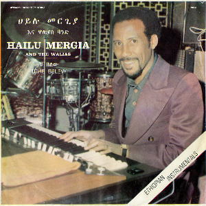 Hailu Mergia And The Walias* – Tche Belew