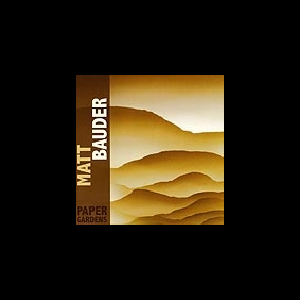 Matt Bauder – Paper Gardens