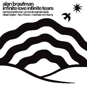 Alan Braufman – Infinite Love Infinite Tears