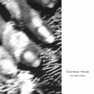 Cocteau Twins – Blue Bell Knoll