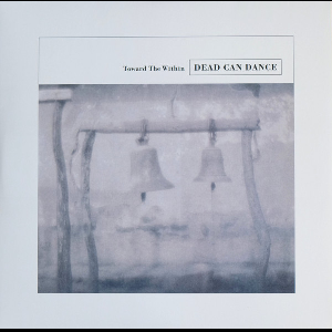 Dead Can Dance – Toward The Within