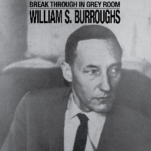 William S. Burroughs – Break Through In Grey Room