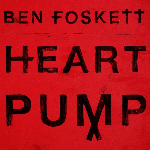 Ben Foskett – Heart Pump