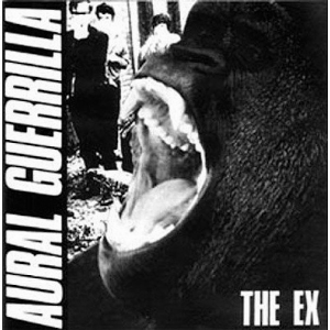 The Ex – Aural Guerrilla