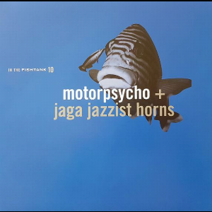 Motorpsycho + Jaga Jazzist Horns – In The Fishtank 10