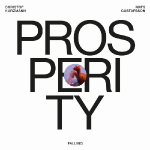 Falling (Christof Kurzmann - Mats Gustafsson) – Prosperity
