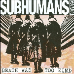 Subhumans – Death Was Too Kind