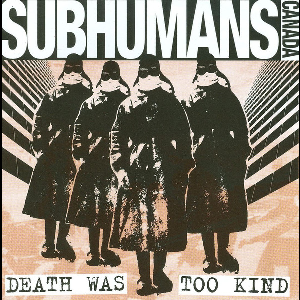 Subhumans – Death Was Too Kind